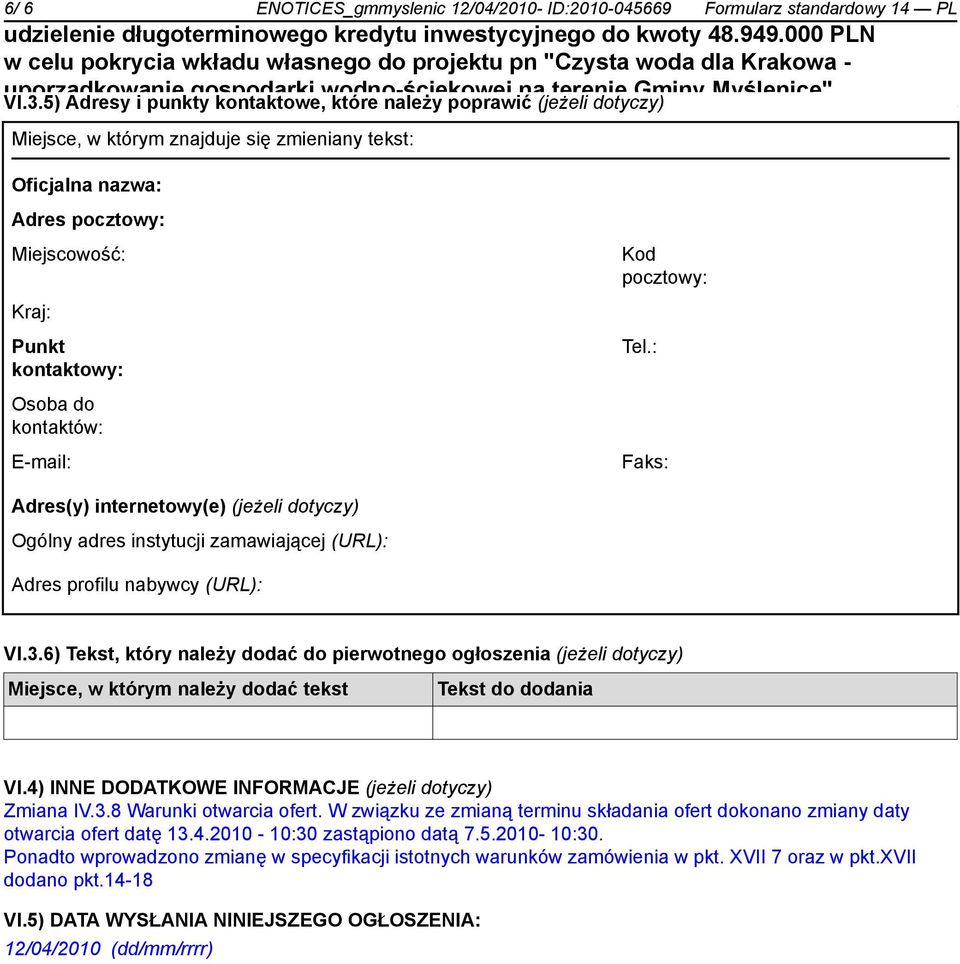 kontaktowy: Tel.: Osoba do kontaktów: E-mail: Faks: Adres(y) internetowy(e) (jeżeli dotyczy) Ogólny adres instytucji zamawiającej (URL): Adres profilu nabywcy (URL): VI.3.