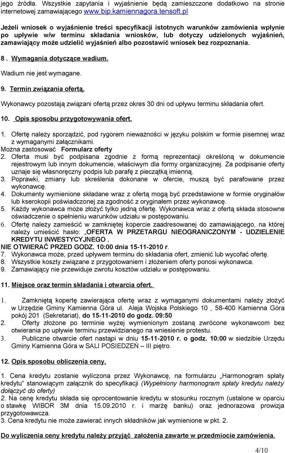 wyjaśnień albo pozostawić wniosek bez rozpoznania. 8. Wymagania dotyczące wadium. Wadium nie jest wymagane. 9. Termin związania ofertą.