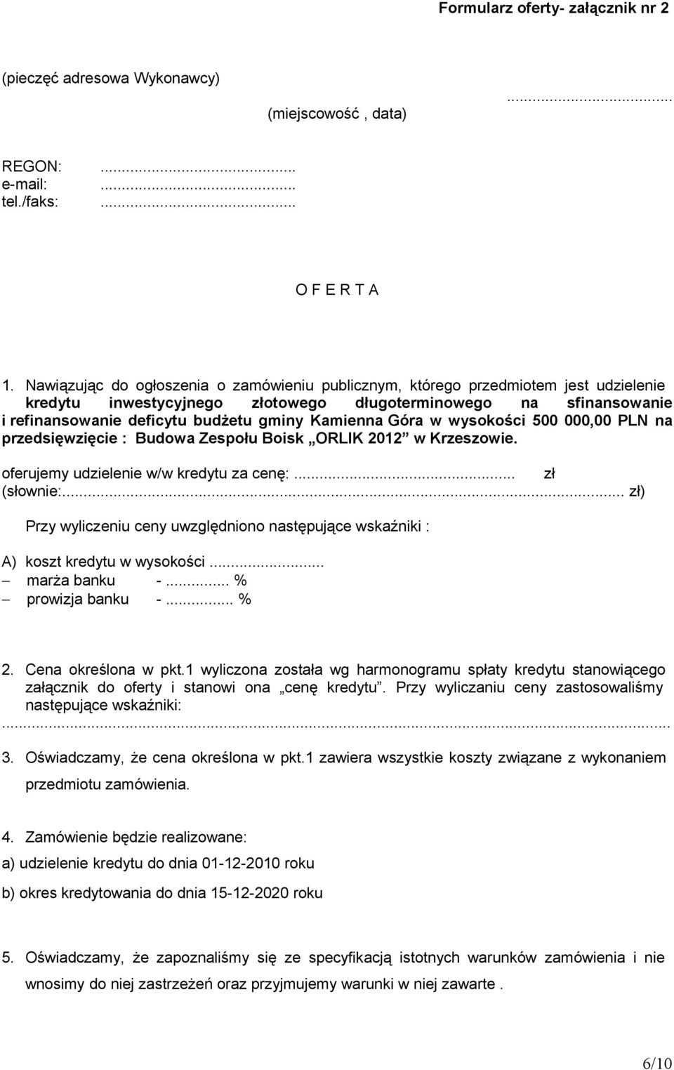 Kamienna Góra w wysokości 500 000,00 PLN na przedsięwzięcie : Budowa Zespołu Boisk ORLIK 2012 w Krzeszowie. oferujemy udzielenie w/w kredytu za cenę:... zł (słownie:.