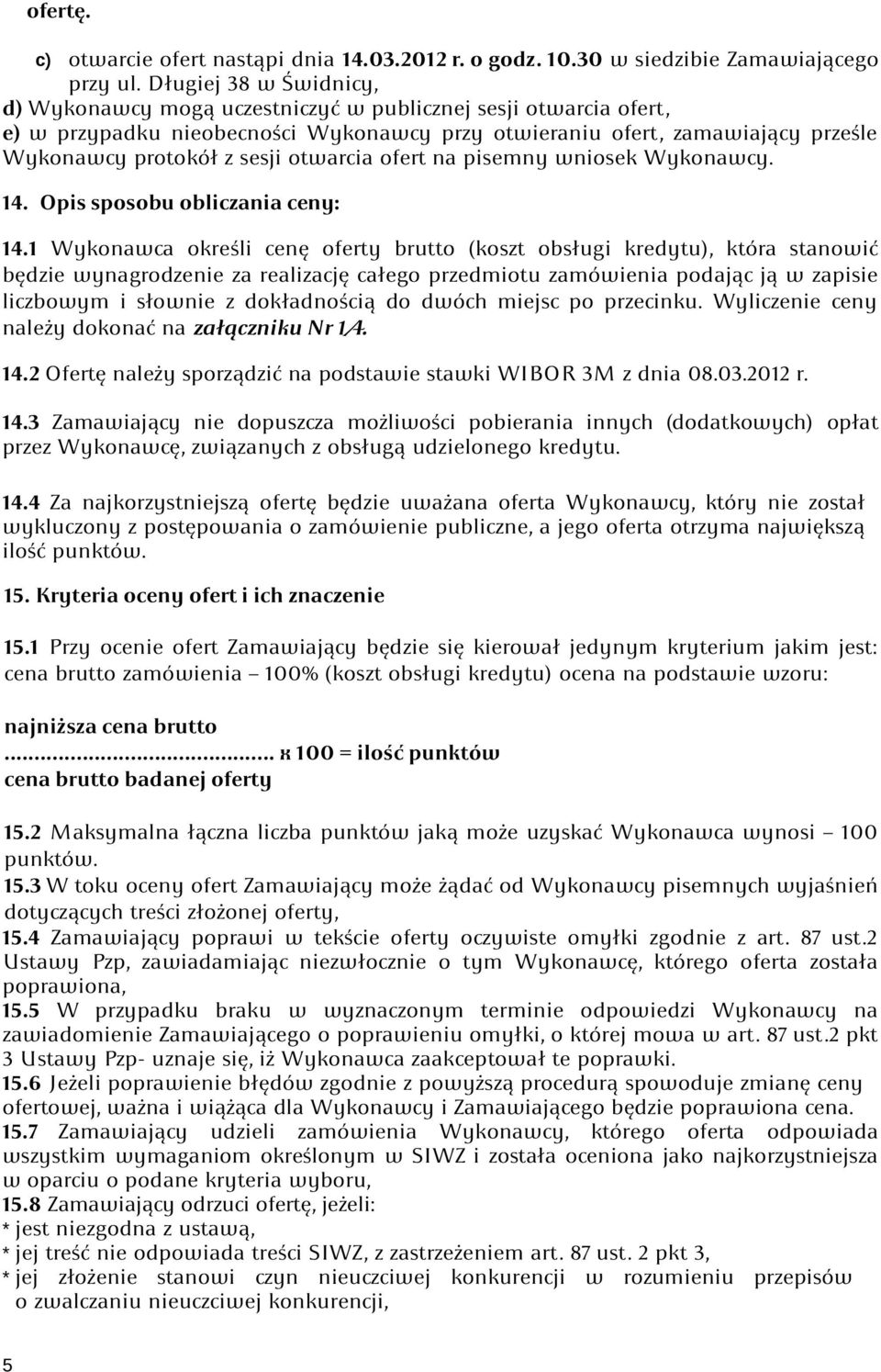 otwarcia ofert na pisemny wniosek Wykonawcy. 14. Opis sposobu obliczania ceny: 14.