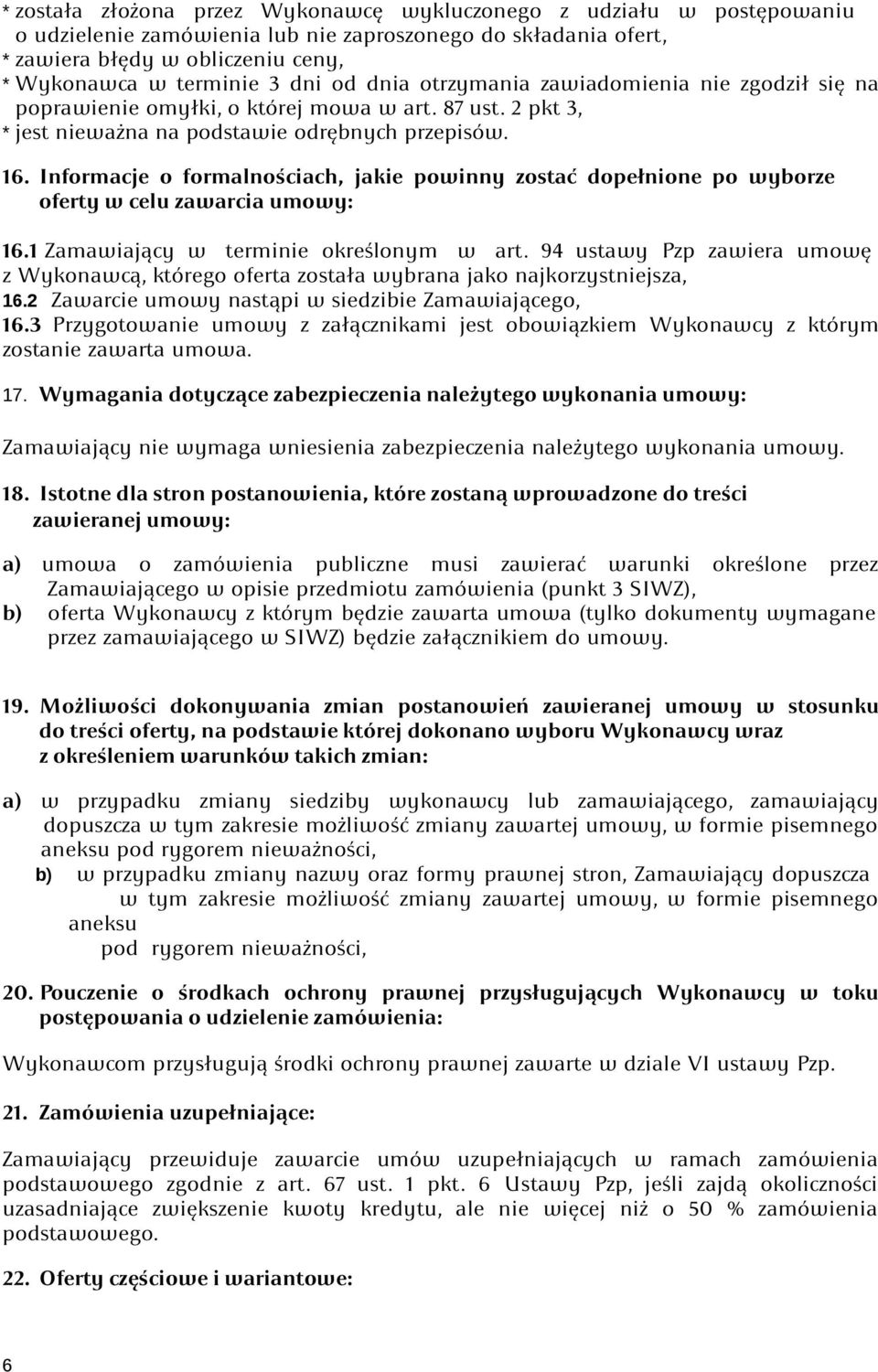 Informacje o formalnościach, jakie powinny zostać dopełnione po wyborze oferty w celu zawarcia umowy: 16.1 Zamawiający w terminie określonym w art.