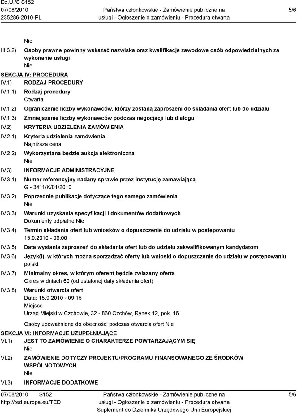 dialogu KRYTERIA UDZIELENIA ZAMÓWIENIA Kryteria udzielenia zamówienia Najniższa cena Wykorzystana będzie aukcja elektroniczna INFORMACJE ADMINISTRACYJNE Numer referencyjny nadany sprawie przez