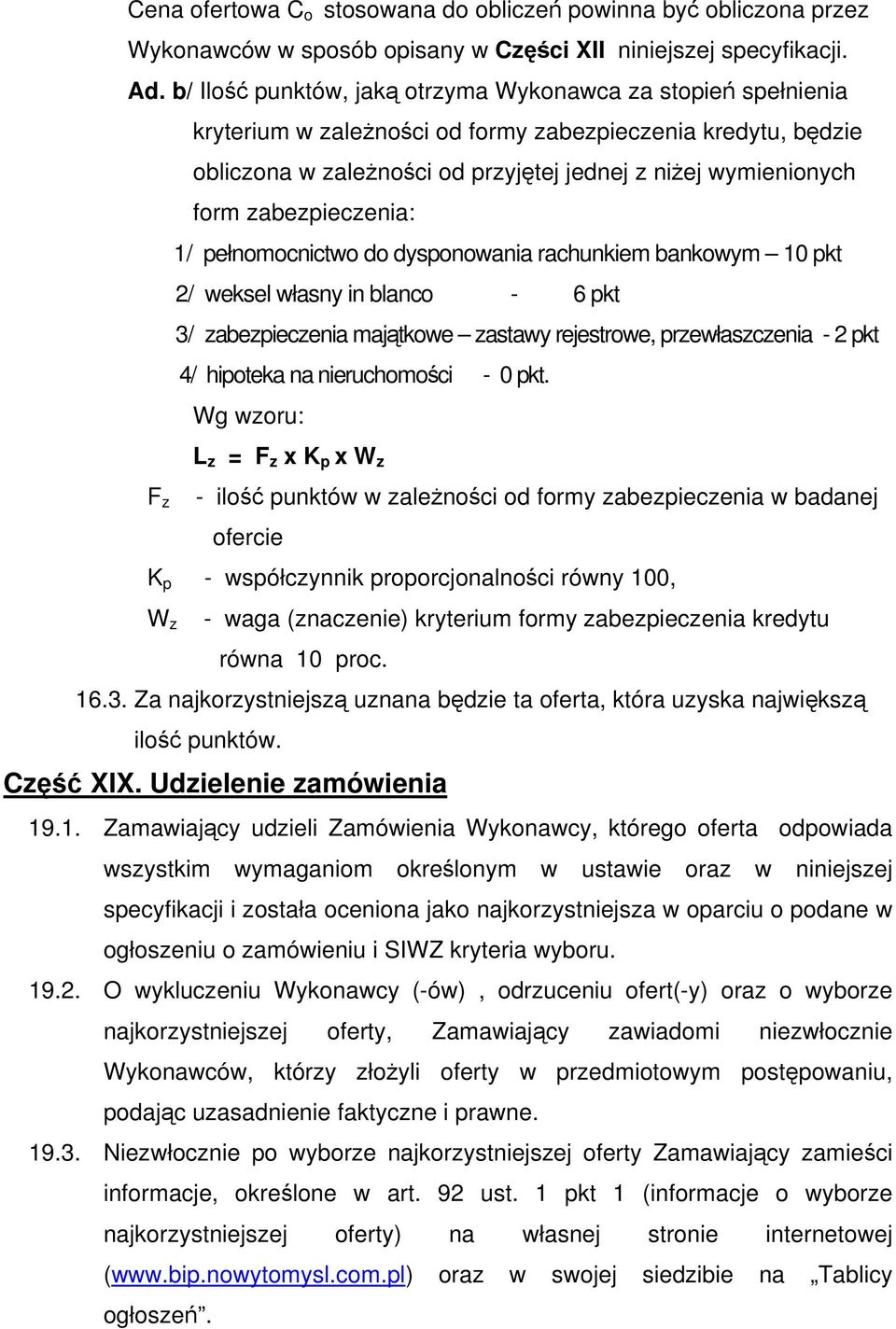 zabezpieczenia: 1/ pełnomocnictwo do dysponowania rachunkiem bankowym 10 pkt 2/ weksel własny in blanco - 6 pkt 3/ zabezpieczenia majątkowe zastawy rejestrowe, przewłaszczenia - 2 pkt 4/ hipoteka na