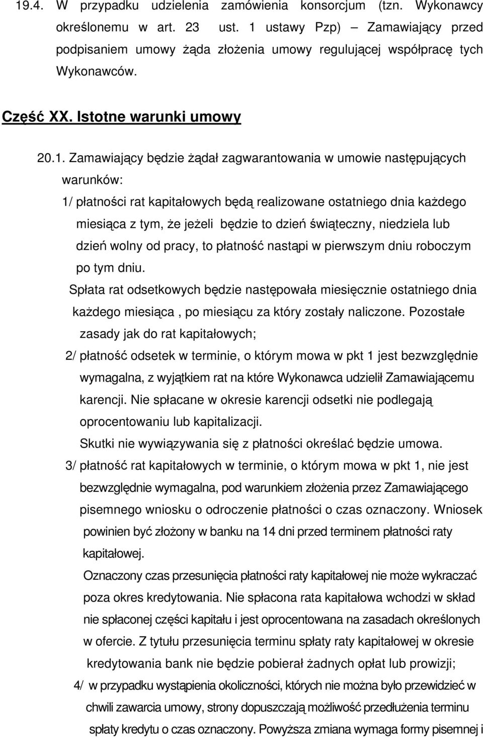 następujących warunków: 1/ płatności rat kapitałowych będą realizowane ostatniego dnia każdego miesiąca z tym, że jeżeli będzie to dzień świąteczny, niedziela lub dzień wolny od pracy, to płatność