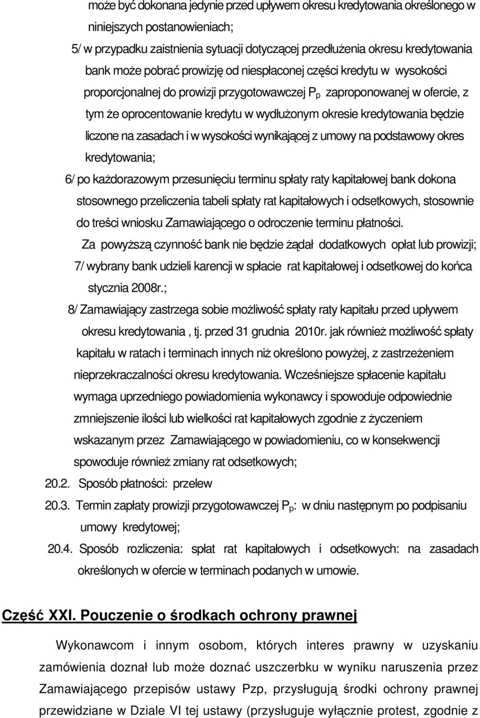 liczone na zasadach i w wysokości wynikającej z umowy na podstawowy okres kredytowania; 6/ po każdorazowym przesunięciu terminu spłaty raty kapitałowej bank dokona stosownego przeliczenia tabeli