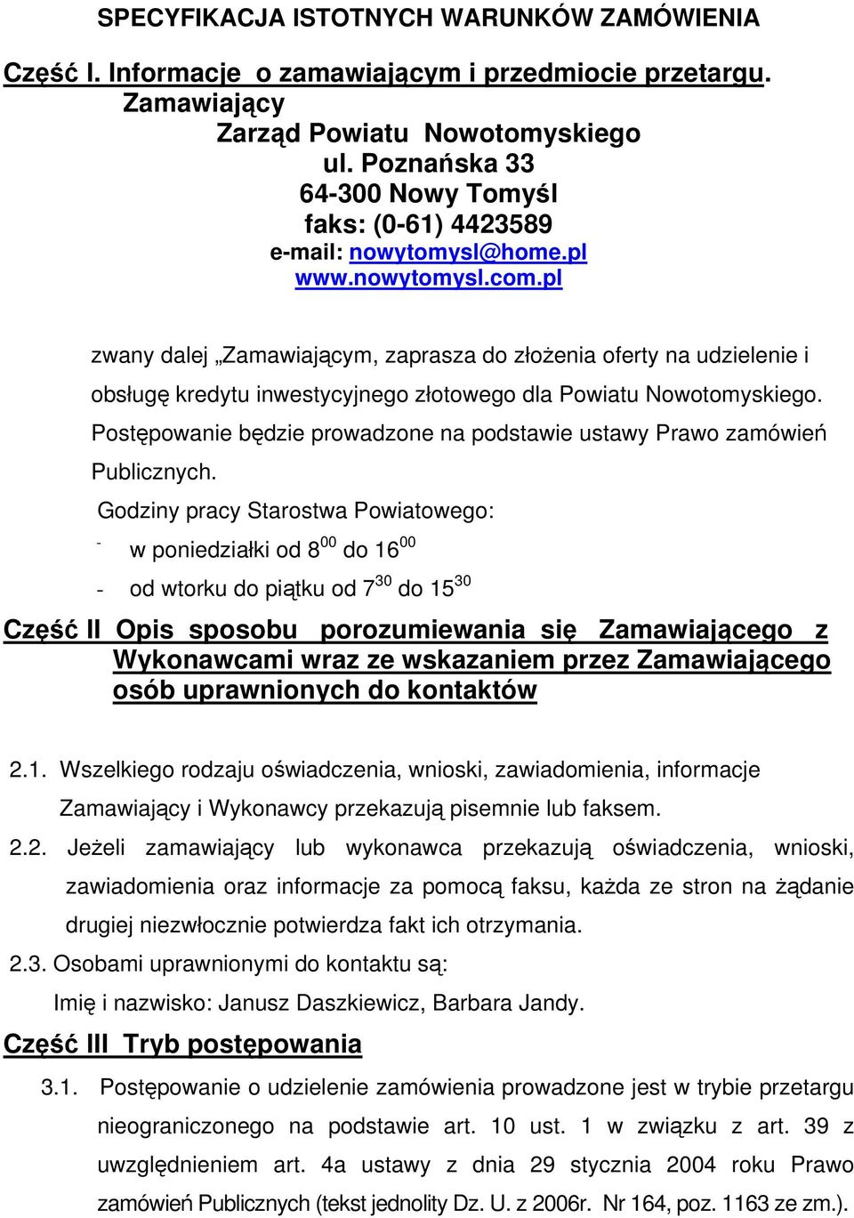 pl zwany dalej Zamawiającym, zaprasza do złożenia oferty na udzielenie i obsługę kredytu inwestycyjnego złotowego dla Powiatu Nowotomyskiego.