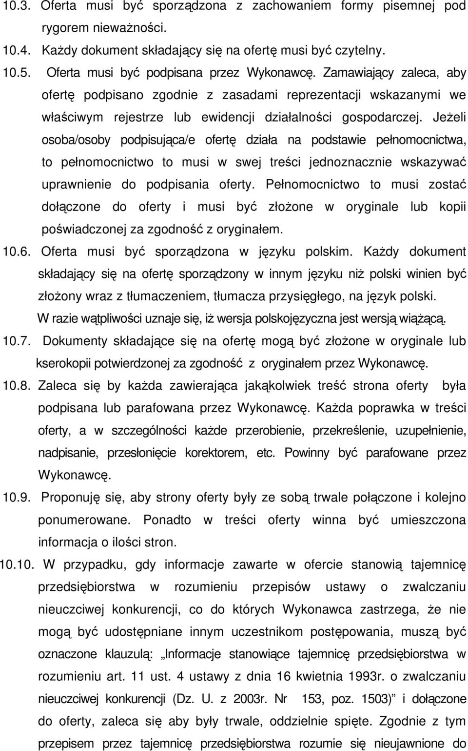 Jeżeli osoba/osoby podpisująca/e ofertę działa na podstawie pełnomocnictwa, to pełnomocnictwo to musi w swej treści jednoznacznie wskazywać uprawnienie do podpisania oferty.