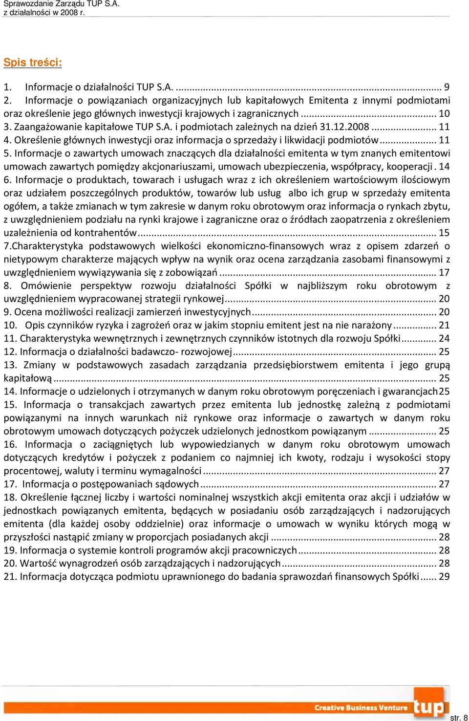 i podmiotach zależnych na dzień 31.12.2008... 11 4. Określenie głównych inwestycji oraz informacja o sprzedaży i likwidacji podmiotów... 11 5.