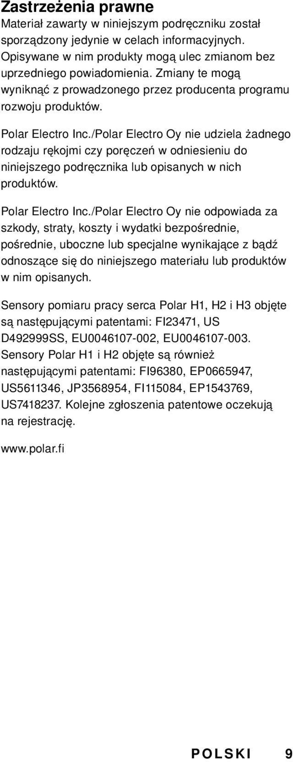 /Polar Electro Oy nie udziela żadnego rodzaju rękojmi czy poręczeń w odniesieniu do niniejszego podręcznika lub opisanych w nich produktów. Polar Electro Inc.