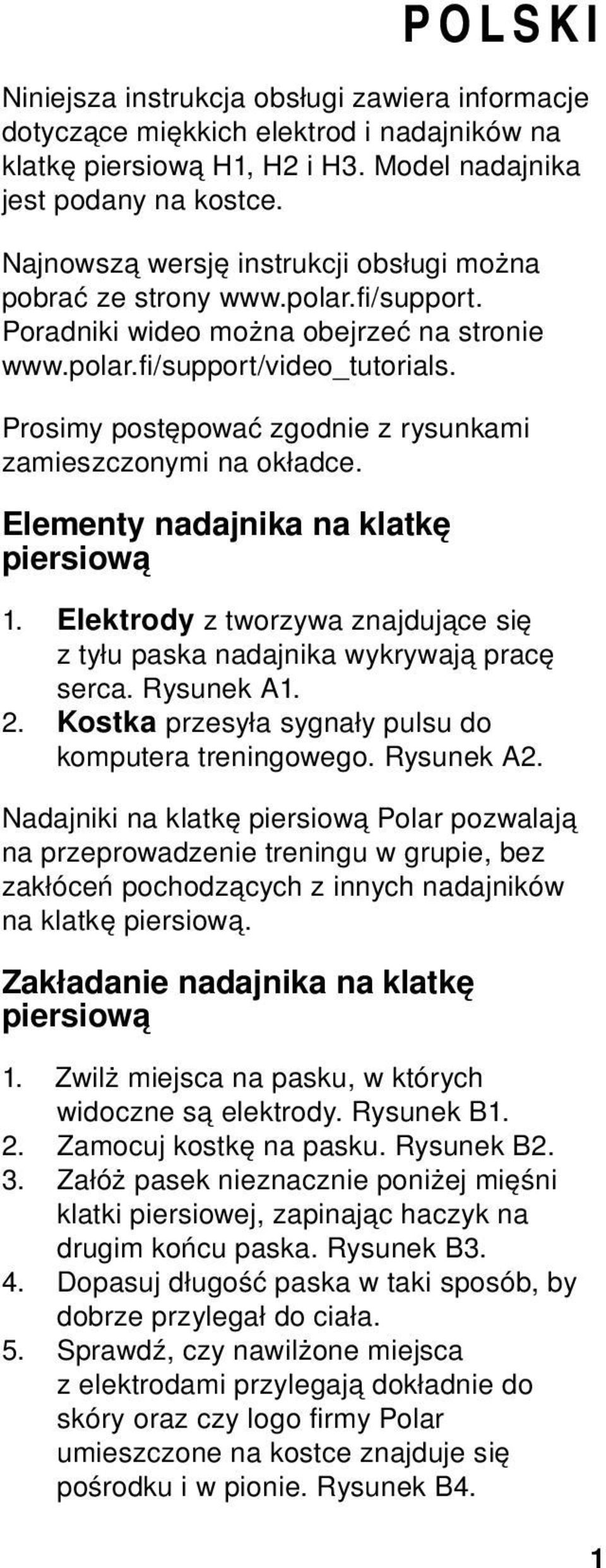 Prosimy postępować zgodnie z rysunkami zamieszczonymi na okładce. Elementy nadajnika na klatkę piersiową 1. Elektrody z tworzywa znajdujące się z tyłu paska nadajnika wykrywają pracę serca.