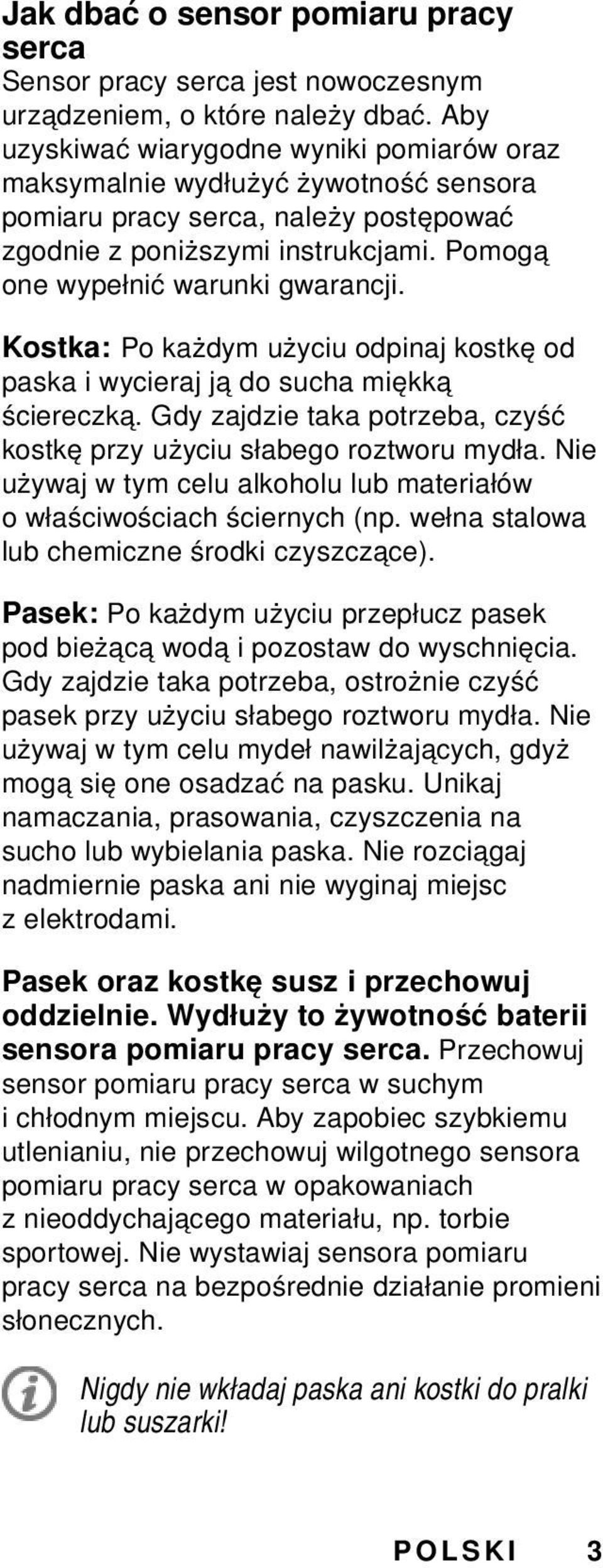 Kostka: Po każdym użyciu odpinaj kostkę od paska i wycieraj ją do sucha miękką ściereczką. Gdy zajdzie taka potrzeba, czyść kostkę przy użyciu słabego roztworu mydła.