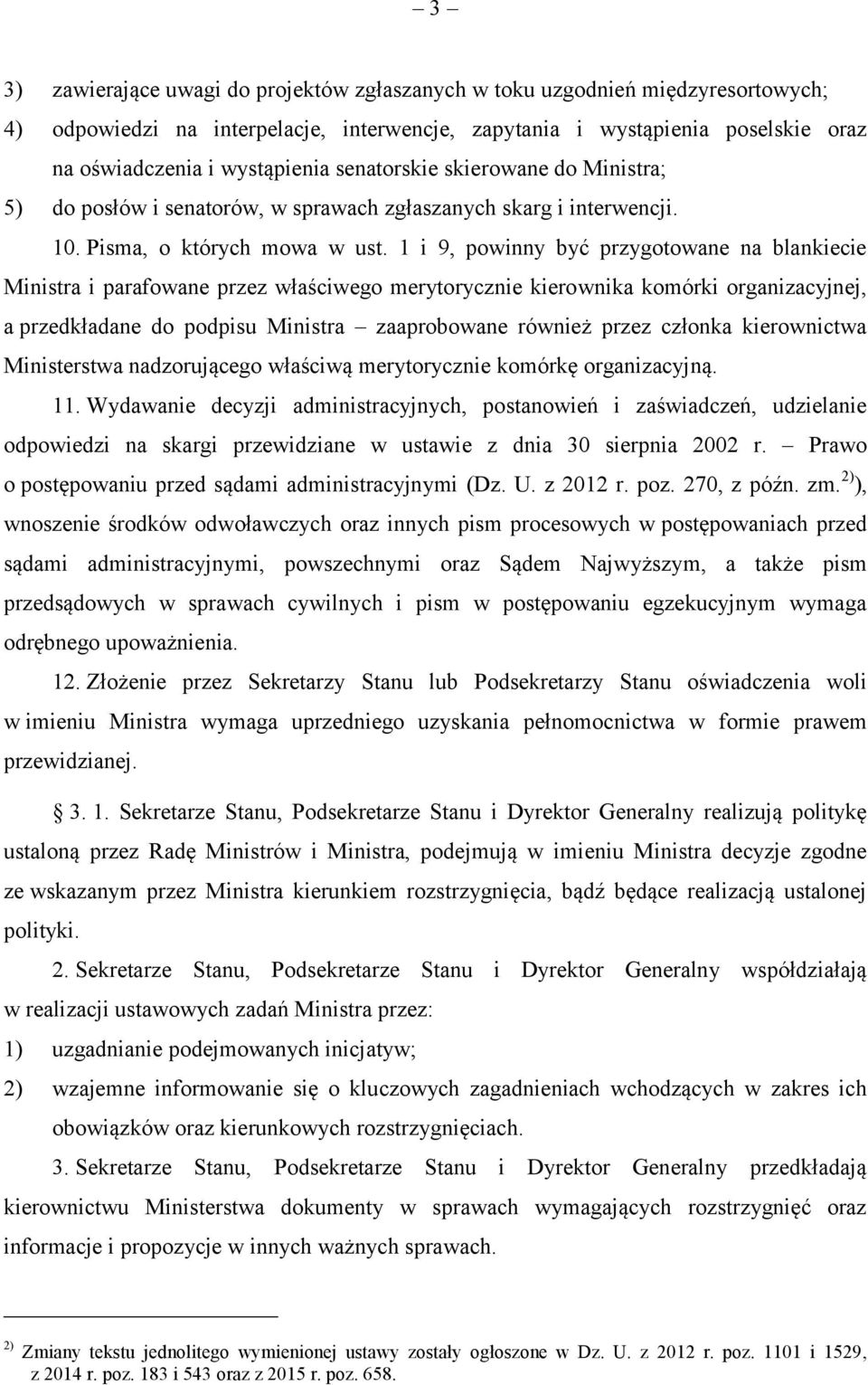 1 i 9, powinny być przygotowane na blankiecie Ministra i parafowane przez właściwego merytorycznie kierownika komórki organizacyjnej, a przedkładane do podpisu Ministra zaaprobowane również przez