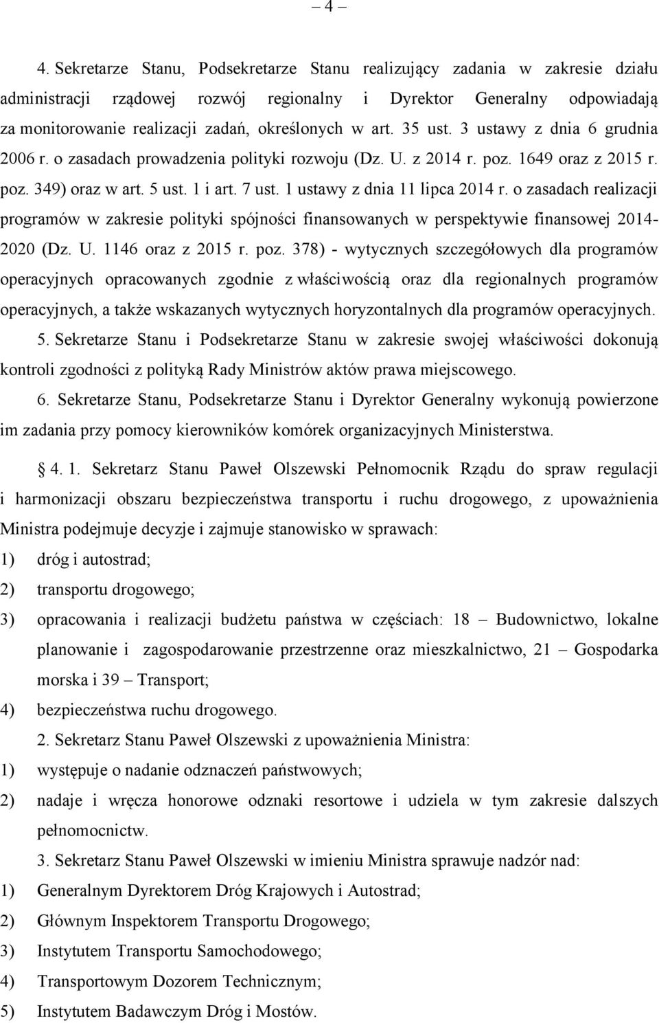 1 ustawy z dnia 11 lipca 2014 r. o zasadach realizacji programów w zakresie polityki spójności finansowanych w perspektywie finansowej 2014-2020 (Dz. U. 1146 oraz z 2015 r. poz.