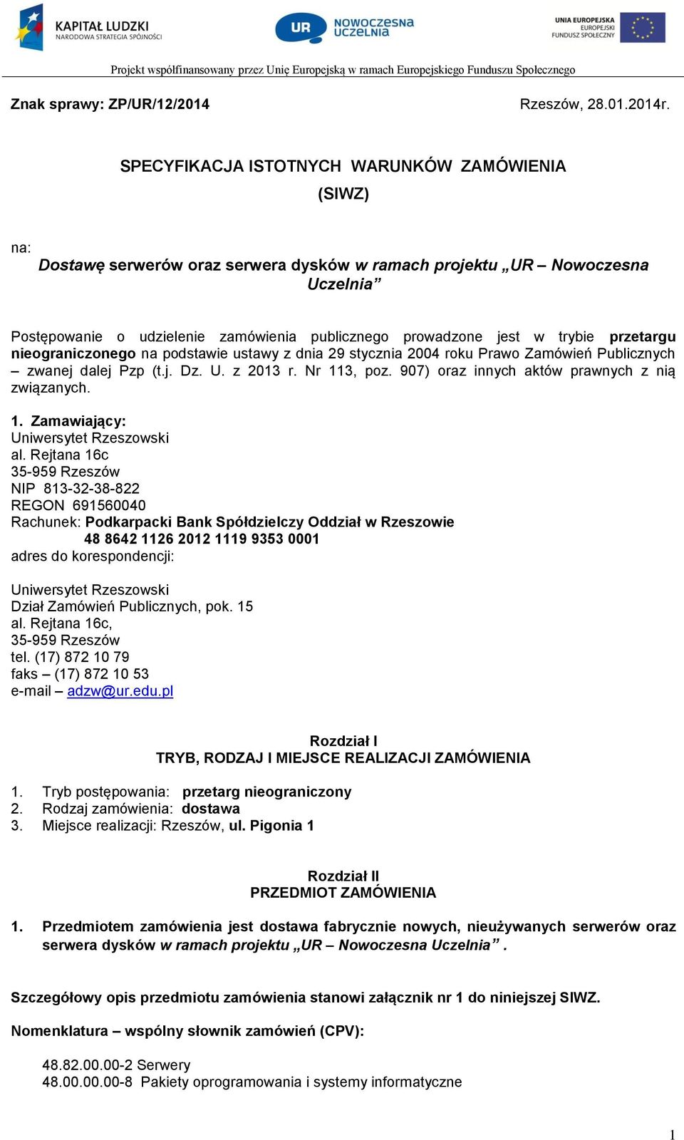 trybie przetargu nieograniczonego na podstawie ustawy z dnia 29 stycznia 2004 roku Prawo Zamówień Publicznych zwanej dalej Pzp (t.j. Dz. U. z 2013 r. Nr 113, poz.