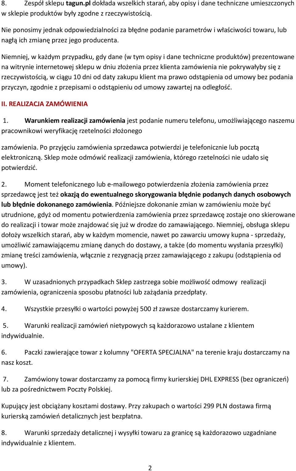 Niemniej, w każdym przypadku, gdy dane (w tym opisy i dane techniczne produktów) prezentowane na witrynie internetowej sklepu w dniu złożenia przez klienta zamówienia nie pokrywałyby się z