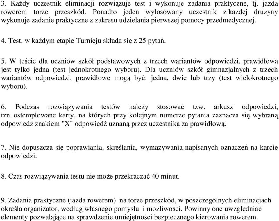 W teście dla uczniów szkół podstawowych z trzech wariantów odpowiedzi, prawidłowa jest tylko jedna (test jednokrotnego wyboru).