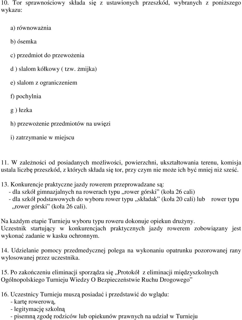 W zależności od posiadanych możliwości, powierzchni, ukształtowania terenu, komisja ustala liczbę przeszkód, z których składa się tor, przy czym nie może ich być mniej niż sześć. 13.