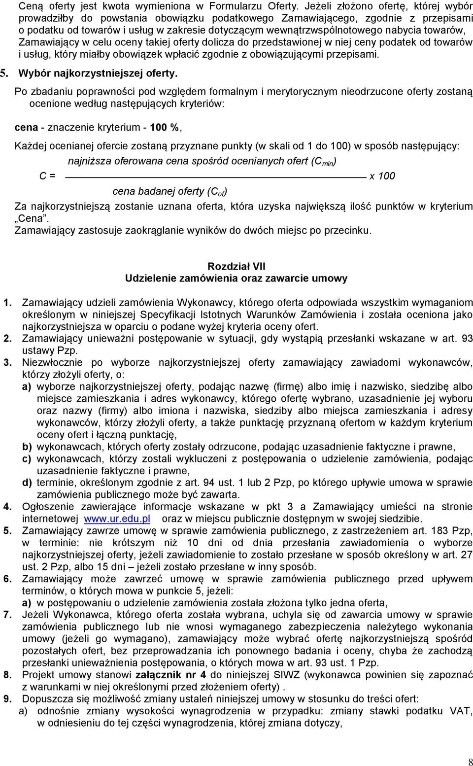 towarów, Zamawiający w celu oceny takiej oferty dolicza do przedstawionej w niej ceny podatek od towarów i usług, który miałby obowiązek wpłacić zgodnie z obowiązującymi przepisami. 5.