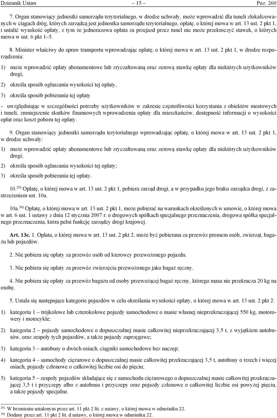 której mowa w art. 13 ust. 2 pkt 1, i ustalić wysokość opłaty, z tym że jednorazowa opłata za przejazd przez tunel nie może przekroczyć stawek, o których mowa w ust. 6 pkt 1 5. 8.