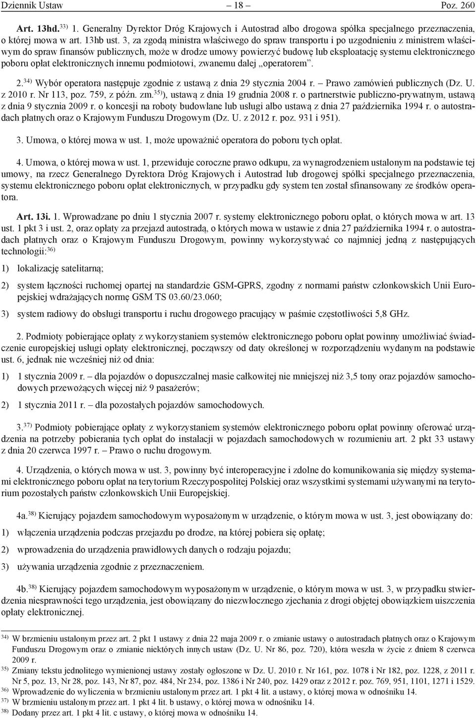 poboru opłat elektronicznych innemu podmiotowi, zwanemu dalej operatorem. 2. 34) Wybór operatora następuje zgodnie z ustawą z dnia 29 stycznia 2004 r. Prawo zamówień publicznych (Dz. U. z 2010 r.