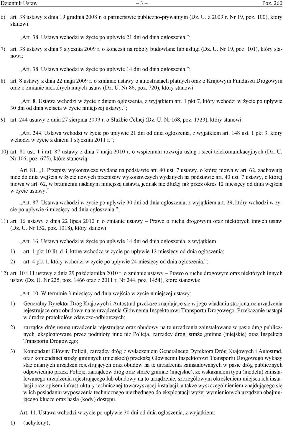 ; 8) art. 8 ustawy z dnia 22 maja 2009 r. o zmianie ustawy o autostradach płatnych oraz o Krajowym Funduszu Drogowym oraz o zmianie niektórych innych ustaw (Dz. U. Nr 86, poz.