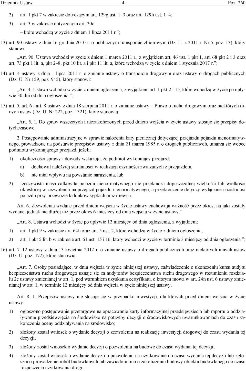 , z wyjątkiem art. 46 ust. 1 pkt 1, art. 68 pkt 2 i 3 oraz art. 73 pkt 1 lit. a, pkt 2 8, pkt 10 lit. a i pkt 11 lit. a, które wchodzą w życie z dniem 1 stycznia 2017 r. ; 14) art.