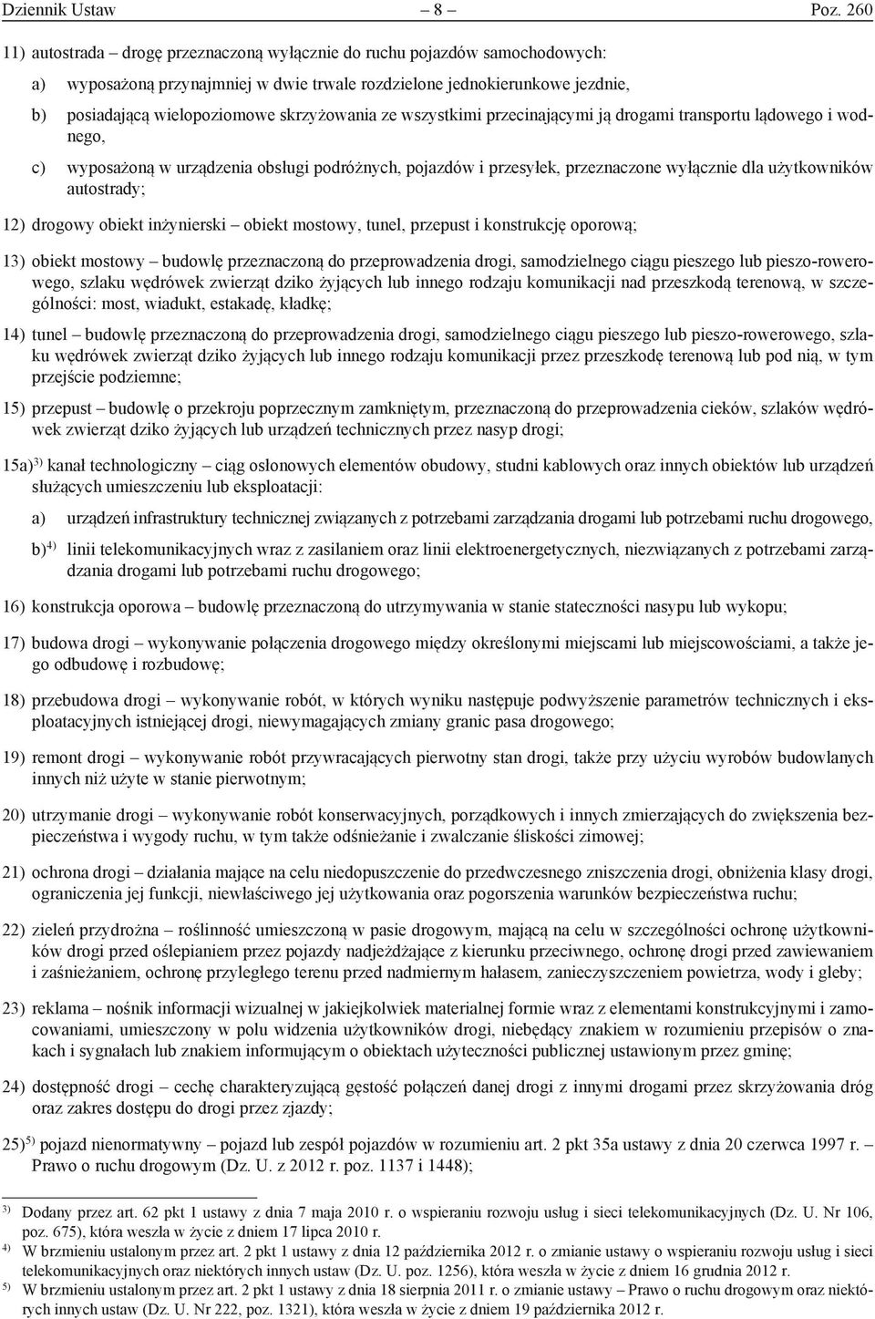 skrzyżowania ze wszystkimi przecinającymi ją drogami transportu lądowego i wodnego, c) wyposażoną w urządzenia obsługi podróżnych, pojazdów i przesyłek, przeznaczone wyłącznie dla użytkowników