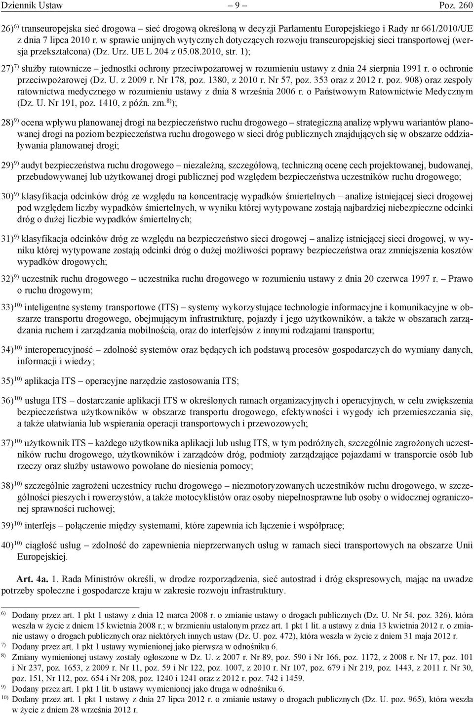 1); 27) 7) służby ratownicze jednostki ochrony przeciw po żarowej w rozumieniu ustawy z dnia 24 sierpnia 1991 r. o ochronie przeciwpożarowej (Dz. U. z 2009 r. Nr 178, poz. 1380, z 2010 r. Nr 57, poz.