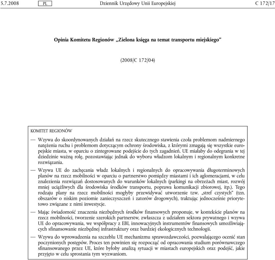 UE miałaby do odegrania w tej dziedzinie ważną rolę, pozostawiając jednak do wyboru władzom lokalnym i regionalnym konkretne rozwiązania.