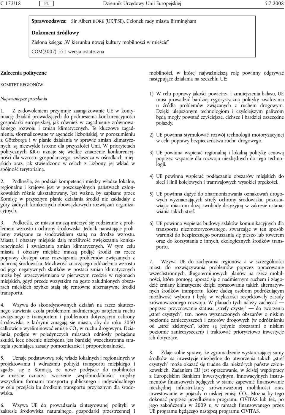 Z zadowoleniem przyjmuje zaangażowanie UE w kontynuację działań prowadzących do podniesienia konkurencyjności gospodarki europejskiej, jak również w zagadnienie zrównoważonego rozwoju i zmian