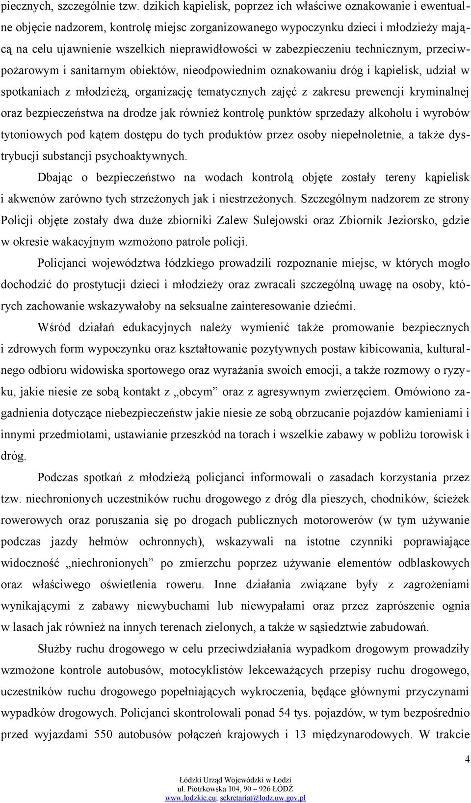 zabezpieczeniu technicznym, przeciwpożarowym i sanitarnym obiektów, nieodpowiednim oznakowaniu dróg i kąpielisk, udział w spotkaniach z młodzieżą, organizację tematycznych zajęć z zakresu prewencji