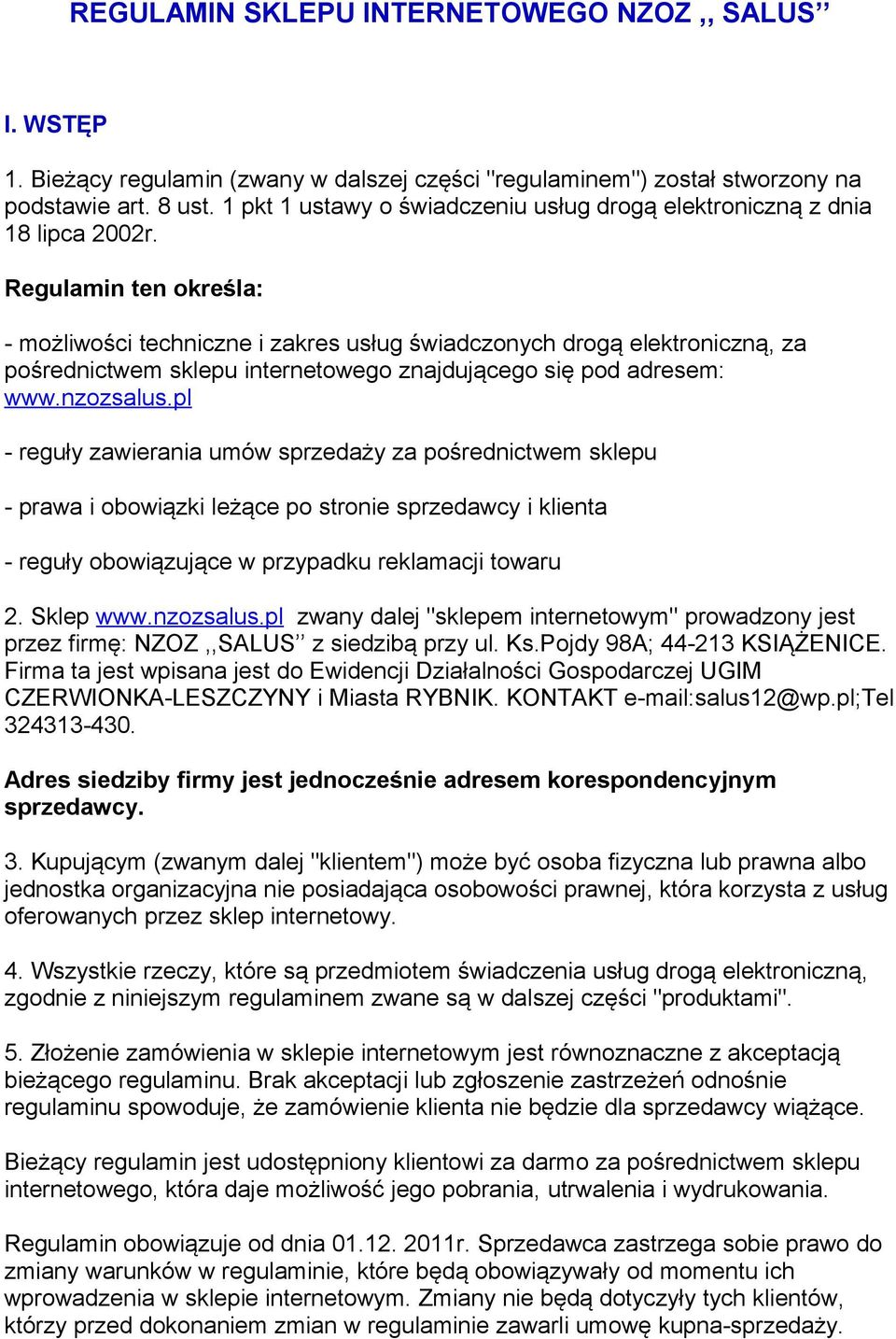 Regulamin ten określa: - możliwości techniczne i zakres usług świadczonych drogą elektroniczną, za pośrednictwem sklepu internetowego znajdującego się pod adresem: www.nzozsalus.