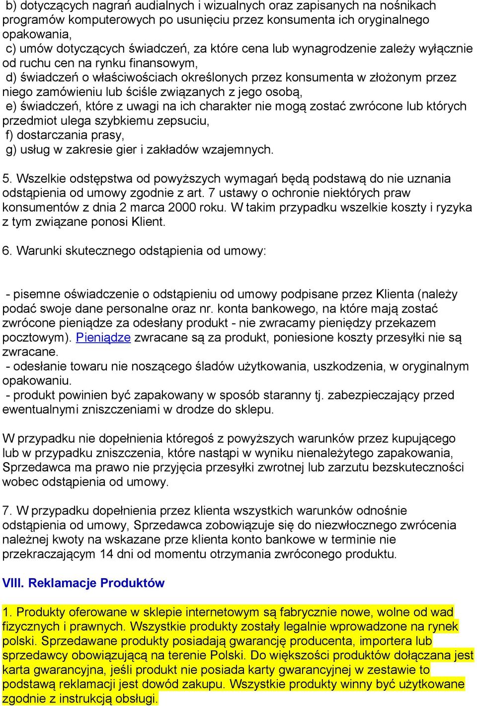 osobą, e) świadczeń, które z uwagi na ich charakter nie mogą zostać zwrócone lub których przedmiot ulega szybkiemu zepsuciu, f) dostarczania prasy, g) usług w zakresie gier i zakładów wzajemnych. 5.