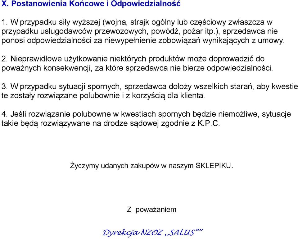 Nieprawidłowe użytkowanie niektórych produktów może doprowadzić do poważnych konsekwencji, za które sprzedawca nie bierze odpowiedzialności. 3.