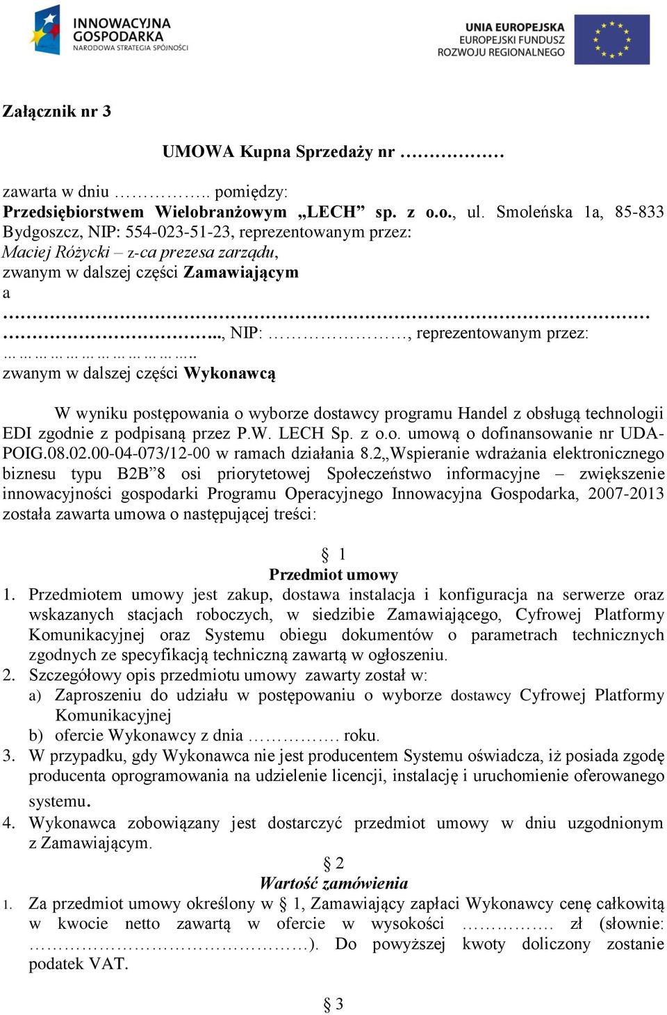 . zwanym w dalszej części Wykonawcą W wyniku postępowania o wyborze dostawcy programu Handel z obsługą technologii EDI zgodnie z podpisaną przez P.W. LECH Sp. z o.o. umową o dofinansowanie nr UDA- POIG.