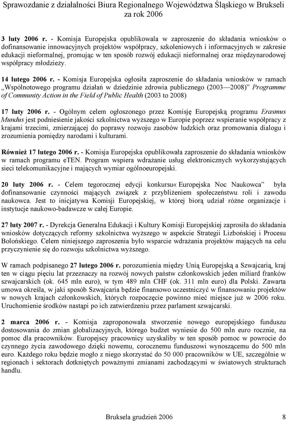 ten sposób rozwój edukacji nieformalnej oraz międzynarodowej współpracy młodzieży. 14 lutego 2006 r.