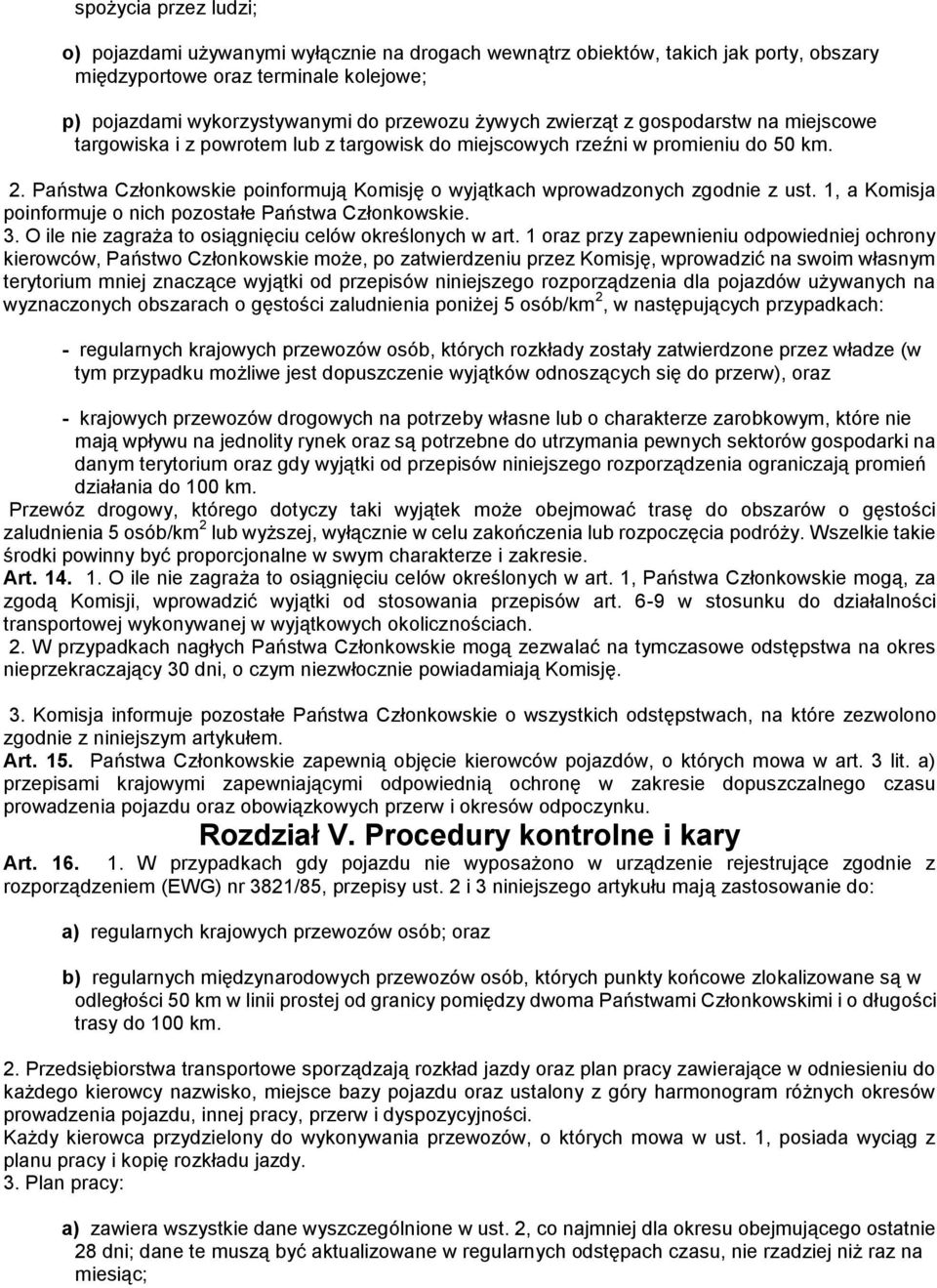 Państwa Członkowskie poinformują Komisję o wyjątkach wprowadzonych zgodnie z ust. 1, a Komisja poinformuje o nich pozostałe Państwa Członkowskie. 3.