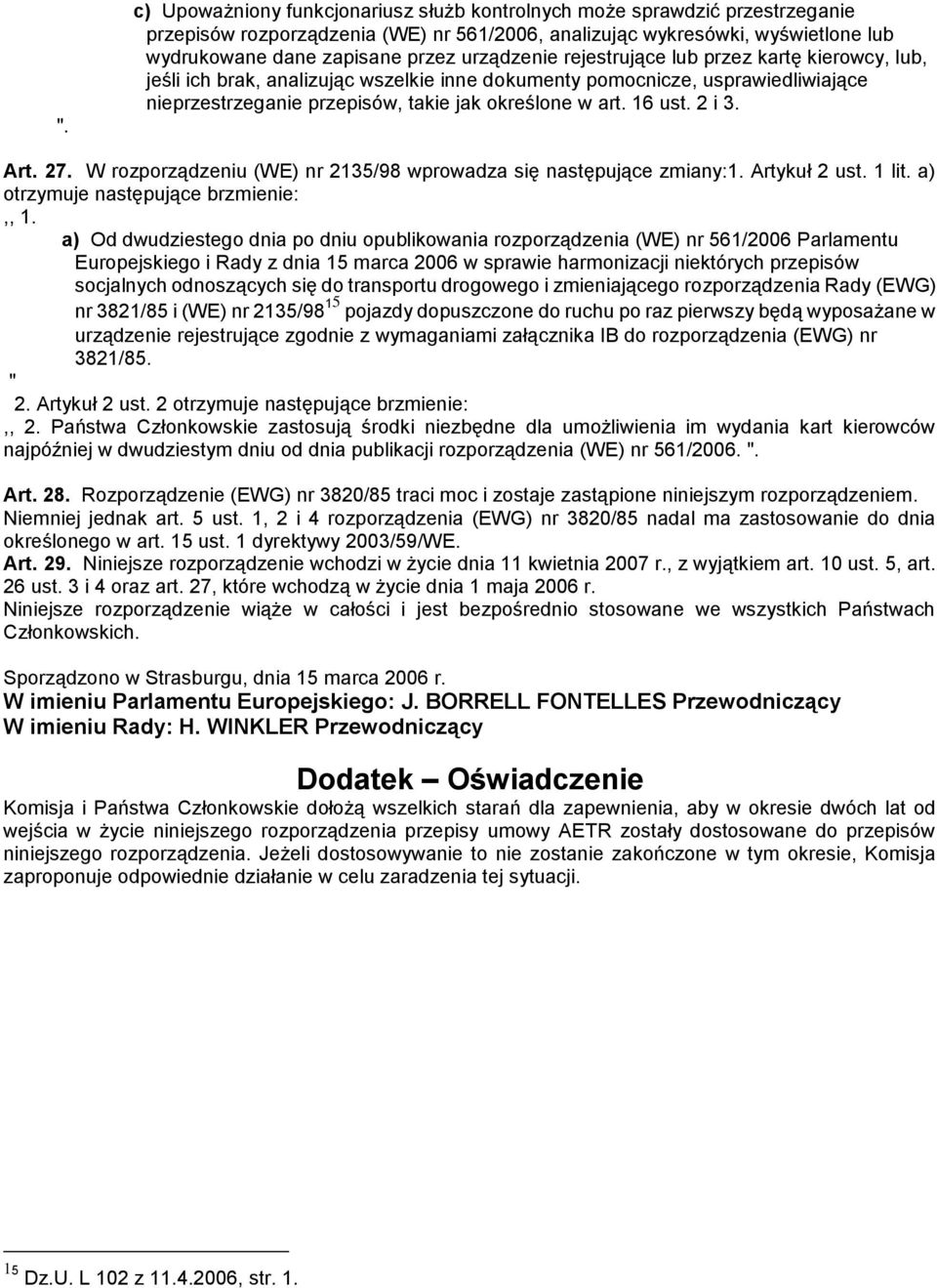 2 i 3. Art. 27. W rozporządzeniu (WE) nr 2135/98 wprowadza się następujące zmiany:1. Artykuł 2 ust. 1 lit. a) otrzymuje następujące brzmienie:,, 1.