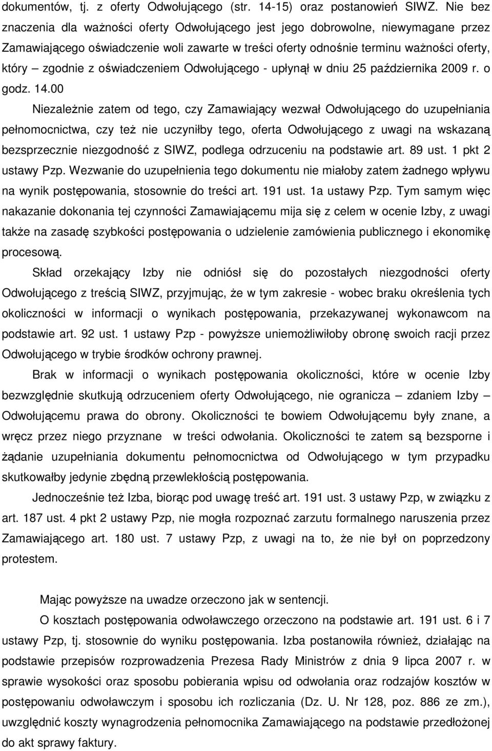 oświadczeniem Odwołującego - upłynął w dniu 25 października 2009 r. o godz. 14.