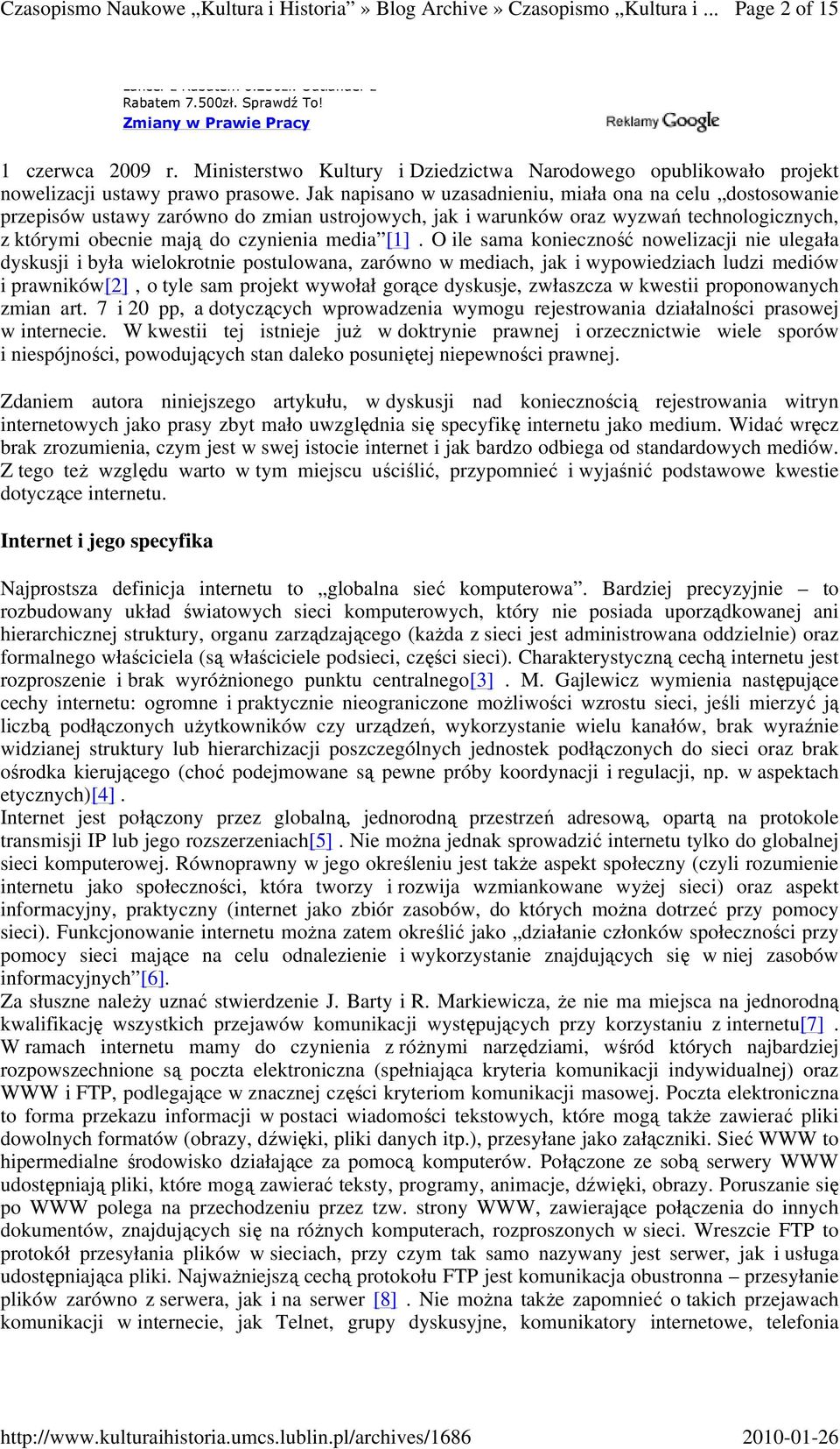 O ile sama konieczność nowelizacji nie ulegała dyskusji i była wielokrotnie postulowana, zarówno w mediach, jak i wypowiedziach ludzi mediów i prawników[2], o tyle sam projekt wywołał gorące