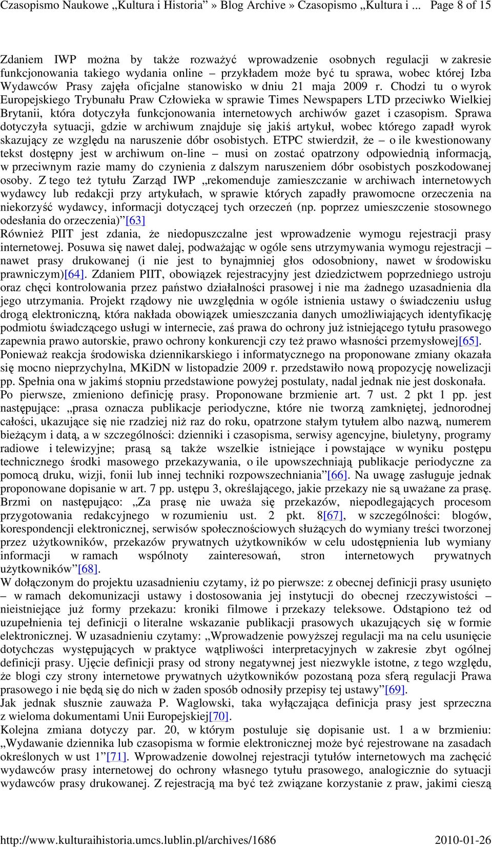 Chodzi tu o wyrok Europejskiego Trybunału Praw Człowieka w sprawie Times Newspapers LTD przeciwko Wielkiej Brytanii, która dotyczyła funkcjonowania internetowych archiwów gazet i czasopism.