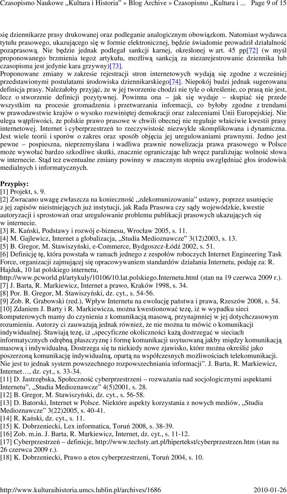 45 pp[72] (w myśl proponowanego brzmienia tegoŝ artykułu, moŝliwą sankcją za niezarejestrowanie dziennika lub czasopisma jest jedynie kara grzywny)[73].