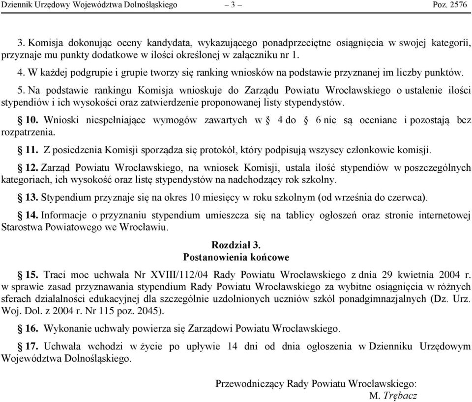 W każdej podgrupie i grupie tworzy się ranking wniosków na podstawie przyznanej im liczby punktów. 5.