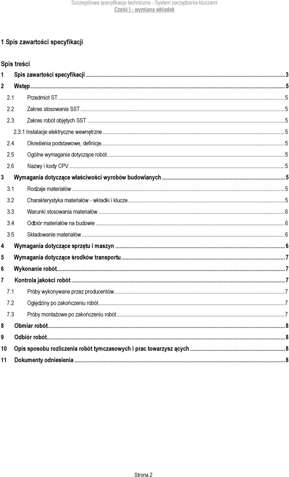 .. 5 3.2 Charakterystyka materiałów - wkładki i klucze... 5 3.3 Warunki stosowania materiałów... 6 3.4 Odbiór materiałów na budowie... 6 3.5 Składowanie materiałów.