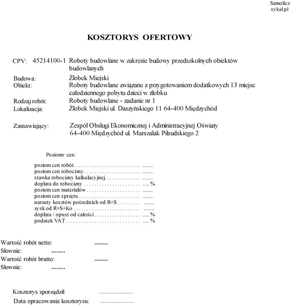 miejsc całodziennego pobytu dzieci w żłobku Rodzaj robót: Roboty budowlane - zadanie nr 1 Lokalizacja: Żłobek Miejski ul.