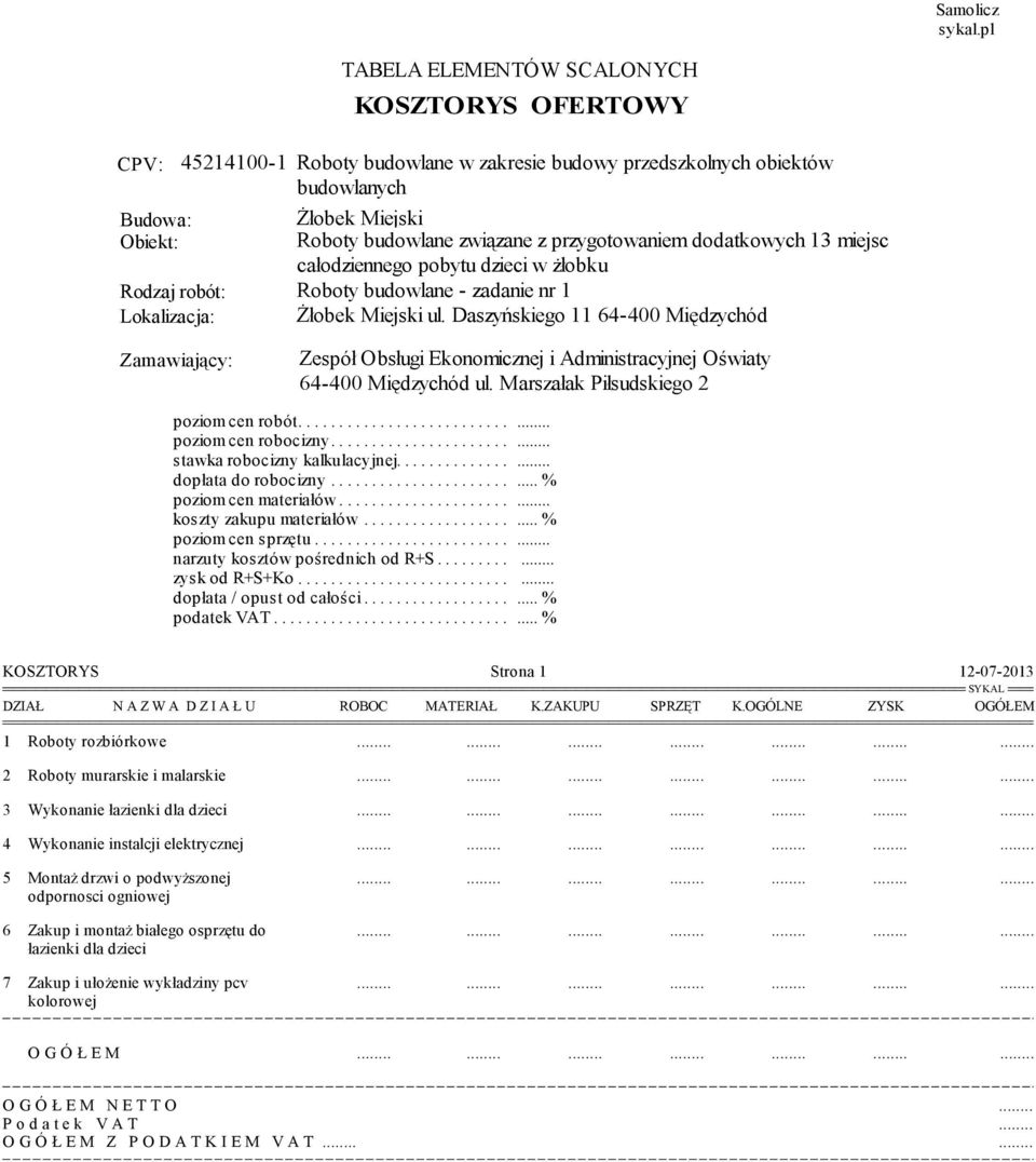 przygotowaniem dodatkowych 13 miejsc całodziennego pobytu dzieci w żłobku Rodzaj robót: Roboty budowlane - zadanie nr 1 Lokalizacja: Żłobek Miejski ul.