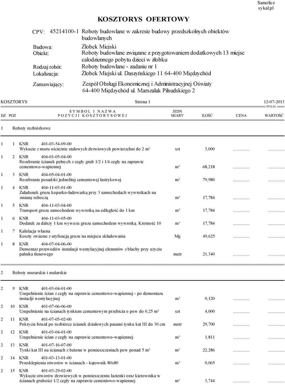 miejsc całodziennego pobytu dzieci w żłobku Rodzaj robót: Roboty budowlane - zadanie nr 1 Lokalizacja: Żłobek Miejski ul.