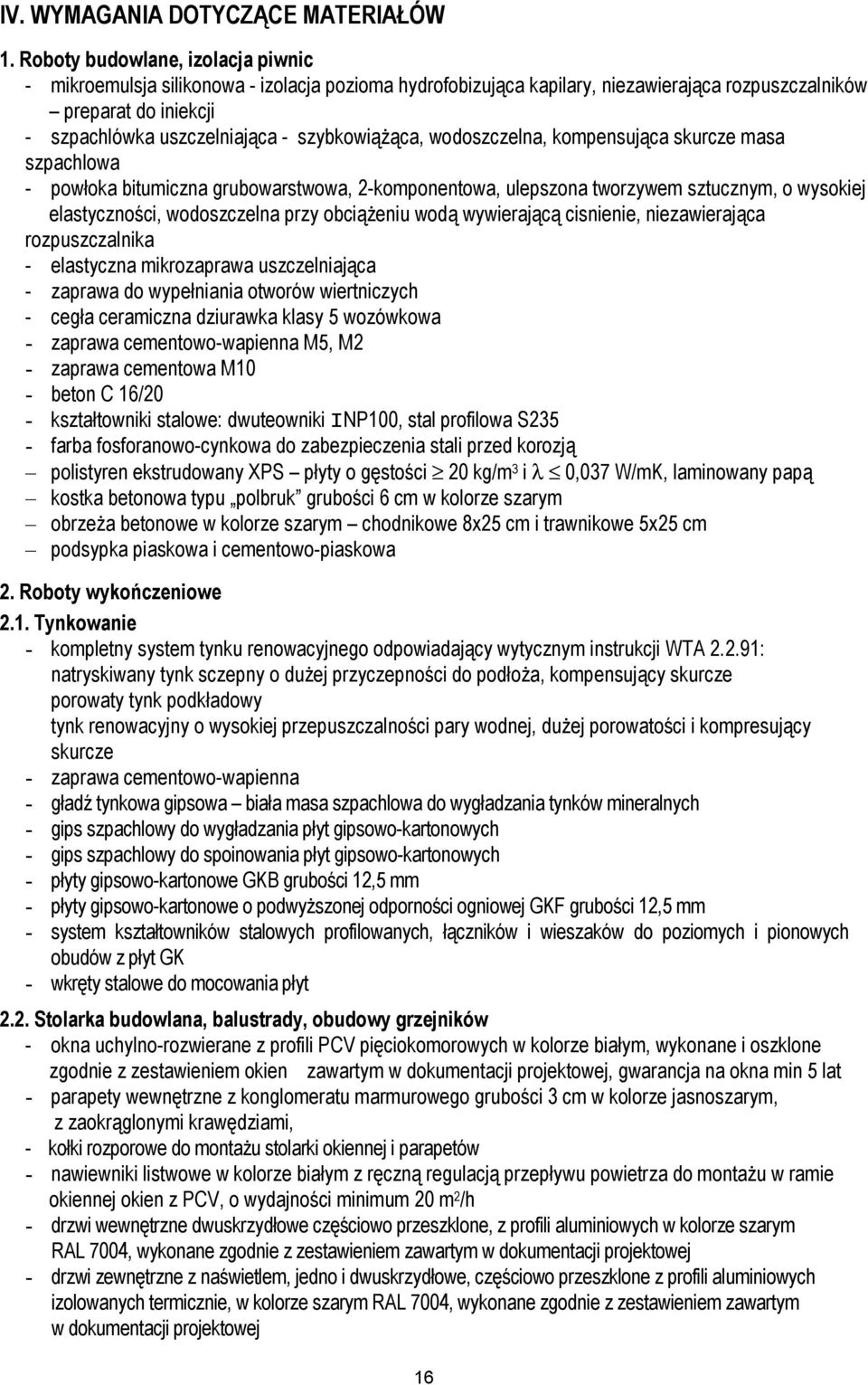 sztucznym, o wysokiej elastyczności, wodoszczelna przy obciążeniu wodą wywierającą cisnienie, niezawierająca rozpuszczalnika - elastyczna mikrozaprawa uszczelniająca - zaprawa do wypełniania otworów