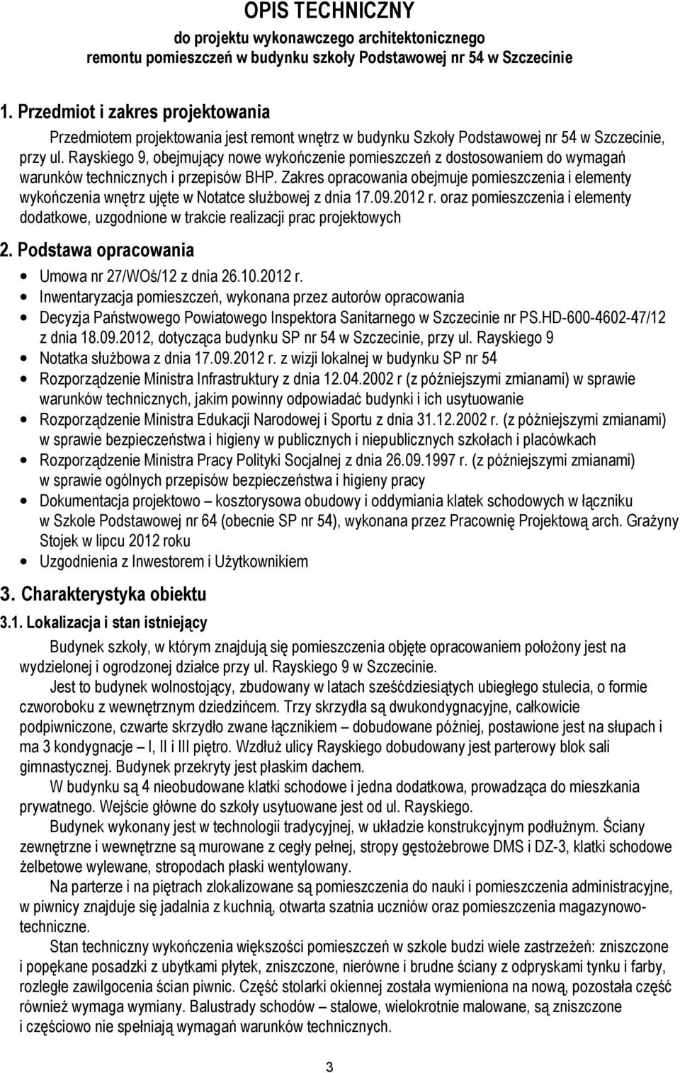 Rayskiego 9, obejmujący nowe wykończenie pomieszczeń z dostosowaniem do wymagań warunków technicznych i przepisów BHP.