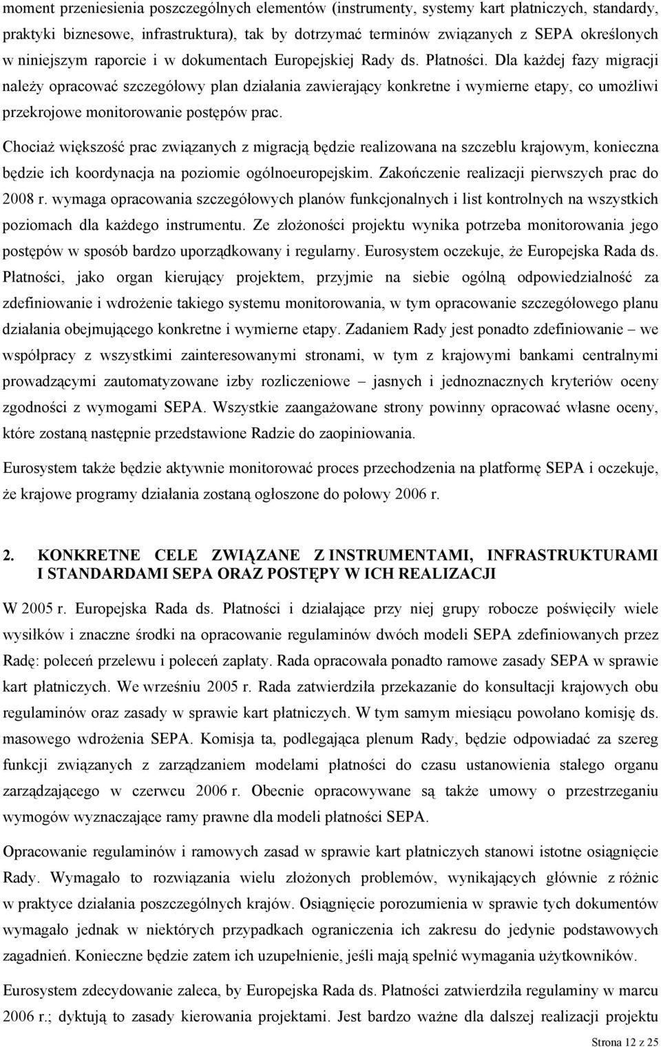 Dla każdej fazy migracji należy opracować szczegółowy plan działania zawierający konkretne i wymierne etapy, co umożliwi przekrojowe monitorowanie postępów prac.